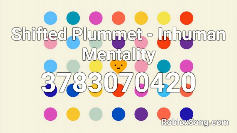 Shifted Plummet -  Inhuman Mentality Roblox ID