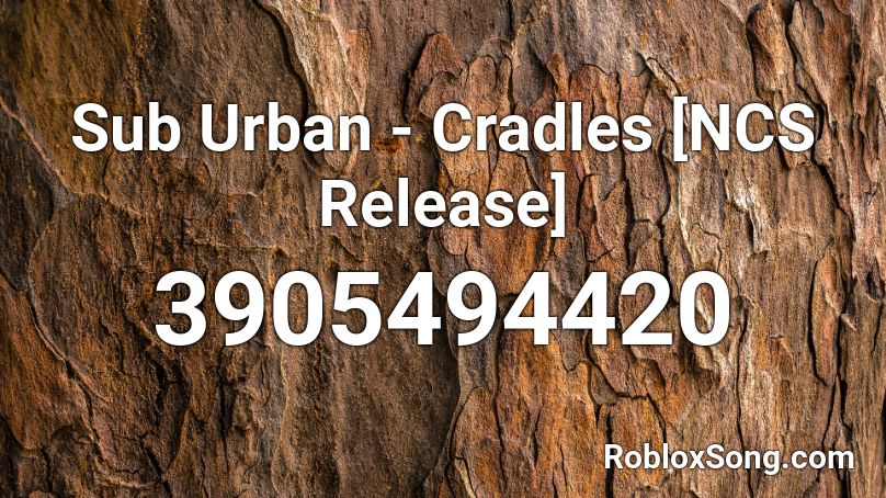 Sub Urban Cradles Ncs Release Roblox Id Roblox Music Codes - cradles id roblox