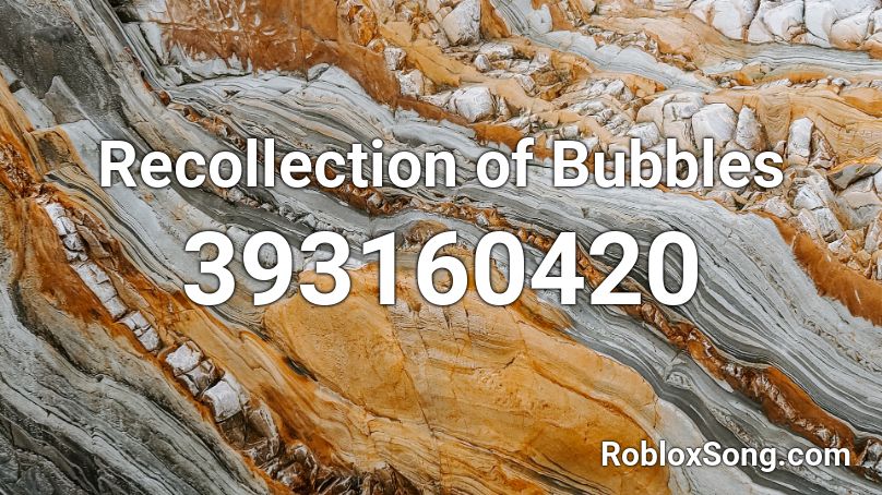 Recollection of Bubbles Roblox ID