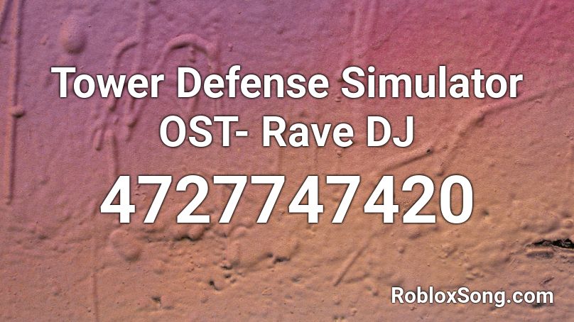 Tower Defense Simulator OST- Rave DJ Roblox ID