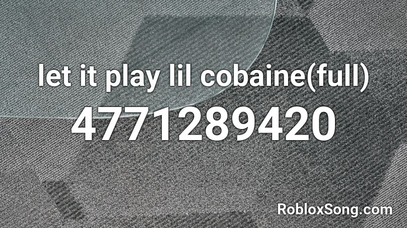 let it play lil cobaine(full) Roblox ID