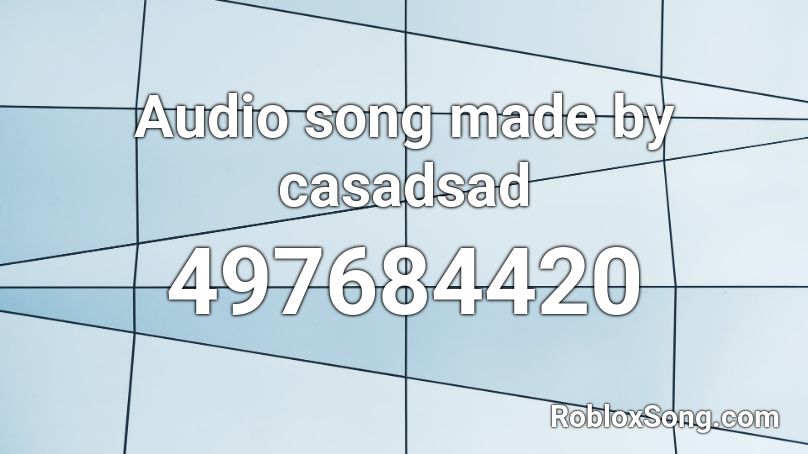 Audio song made by casadsad Roblox ID