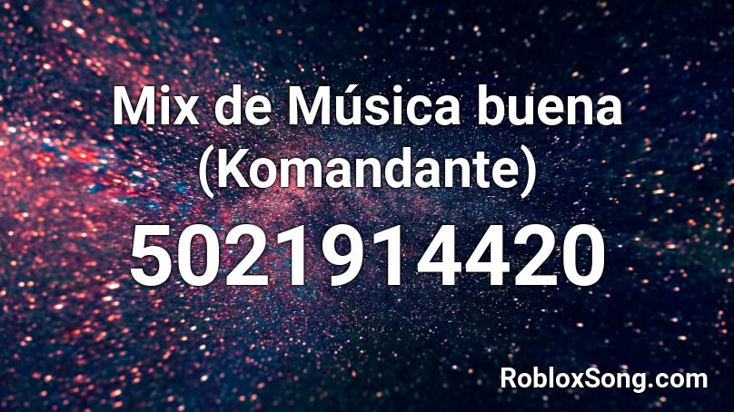 Mix de Música buena (Komandante) Roblox ID