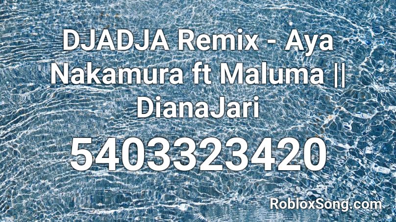 DJADJA Remix - Aya Nakamura ft Maluma || DianaJari Roblox ID