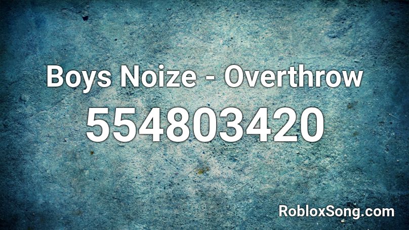 Boys Noize - Overthrow Roblox ID