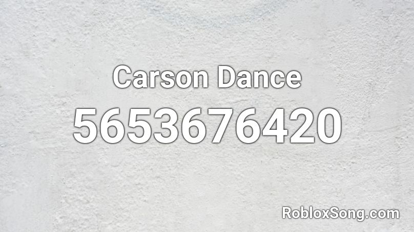 Carson Dance Roblox Id Roblox Music Codes - roblox carson