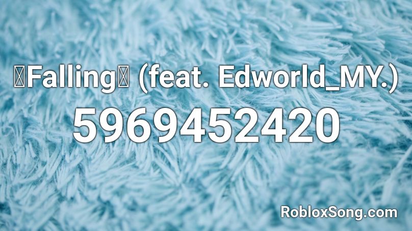 🔥Falling🔥 (feat. Edworld_MY.) Roblox ID