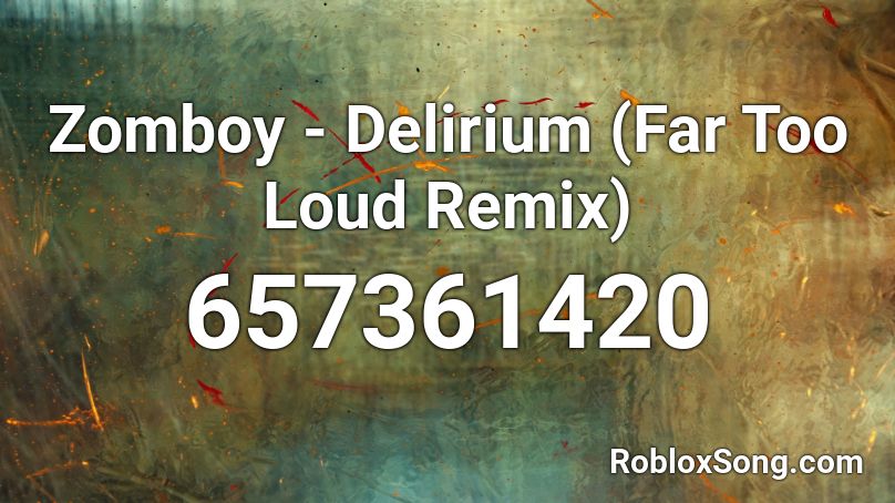 Zomboy - Delirium (Far Too Loud Remix) Roblox ID
