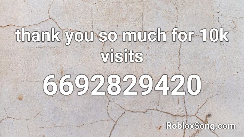 Thank You So Much For 10k Visits Roblox Id Roblox Music Codes - 10k visits easy robux 100k today