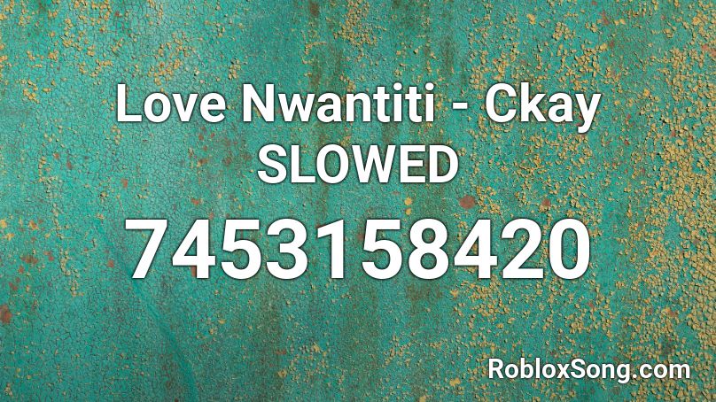 Love Nwantiti - Ckay SLOWED Roblox ID