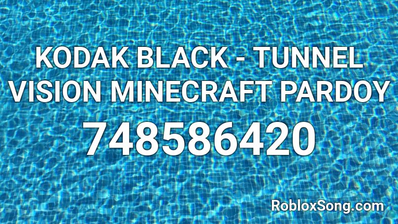 Kodak Black Tunnel Vision Minecraft Pardoy Roblox Id Roblox Music Codes - tunnel vision roblox song code