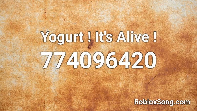 Yogurt ! It's Alive ! Roblox ID