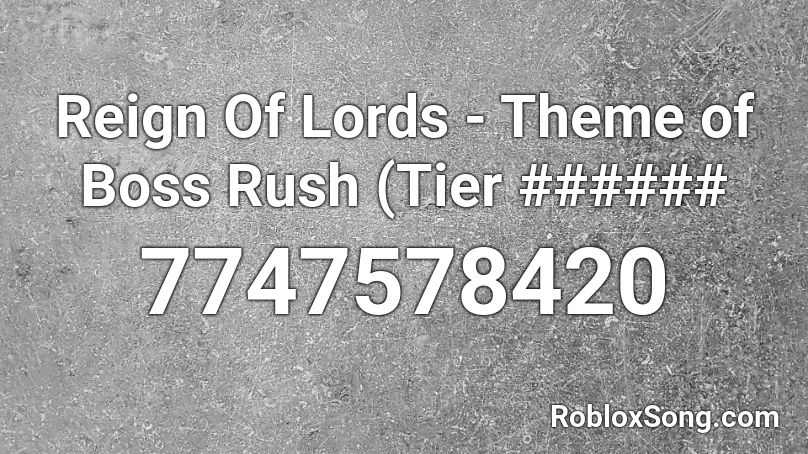 Reign Of Lords - Theme of Boss Rush (Tier ###### Roblox ID