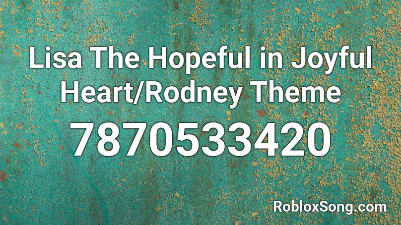 Lisa The Hopeful in Joyful Heart/Rodney Theme Roblox ID