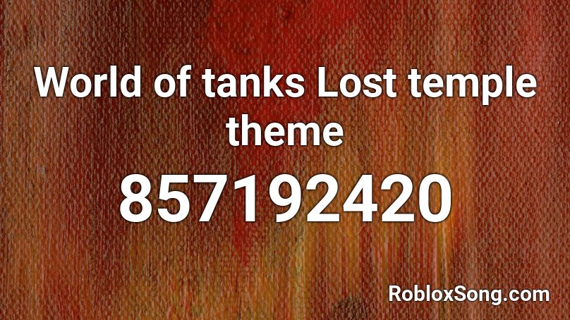 World of tanks Lost temple theme Roblox ID