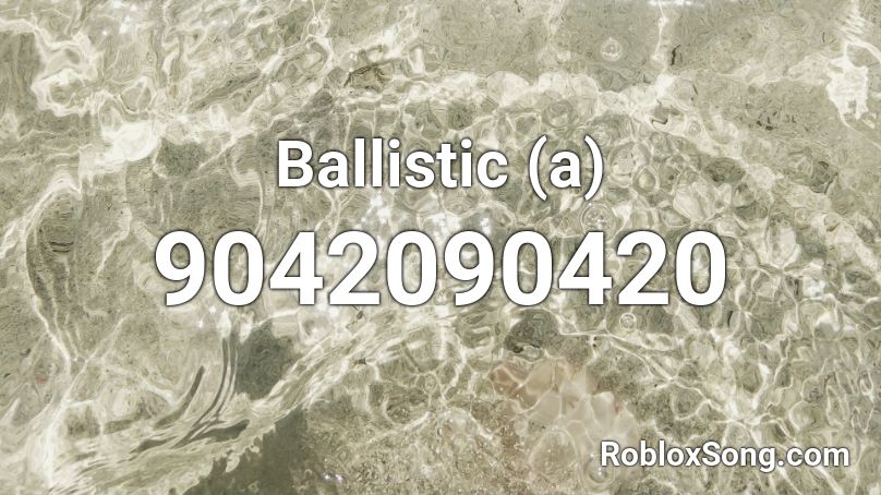 Ballistic (a) Roblox ID