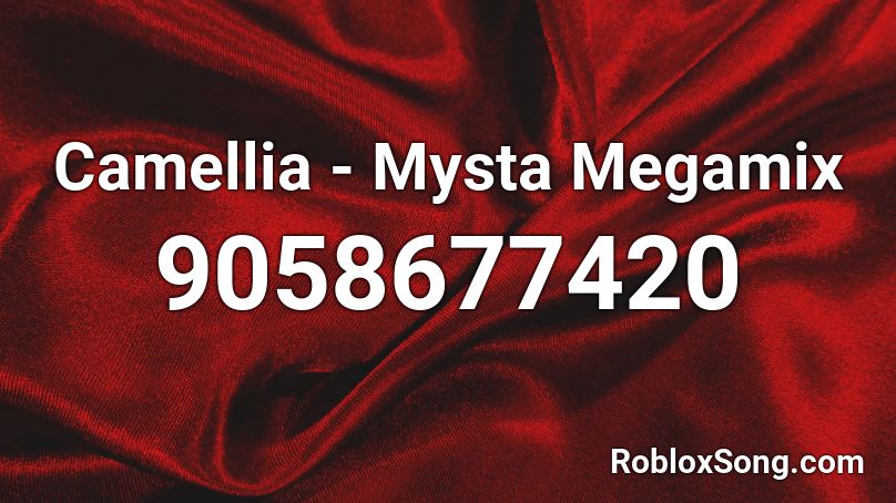 Camellia - Mysta Megamix Roblox ID