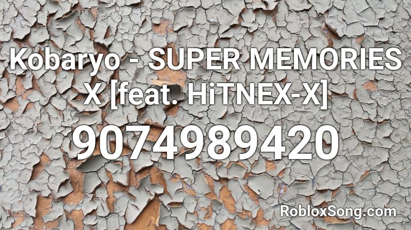 Kobaryo - SUPER MEMORIES X [feat. HiTNEX-X] Roblox ID