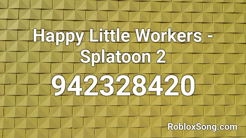 Happy Little Workers - Splatoon 2 Roblox ID