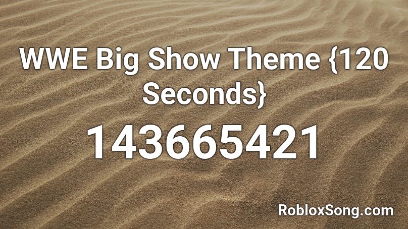 WWE Big Show Theme {120 Seconds} Roblox ID