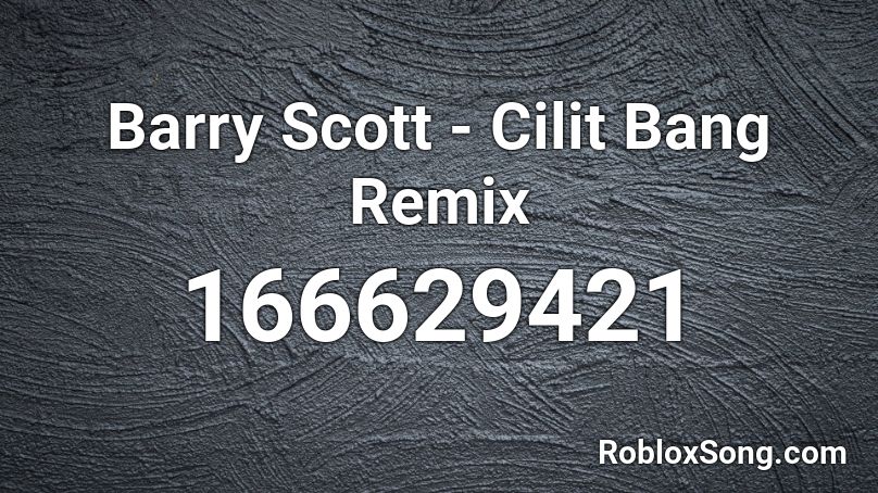 Barry Scott - Cilit Bang Remix Roblox ID