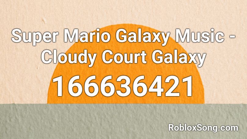 Super Mario Galaxy Music - Cloudy Court Galaxy Roblox ID