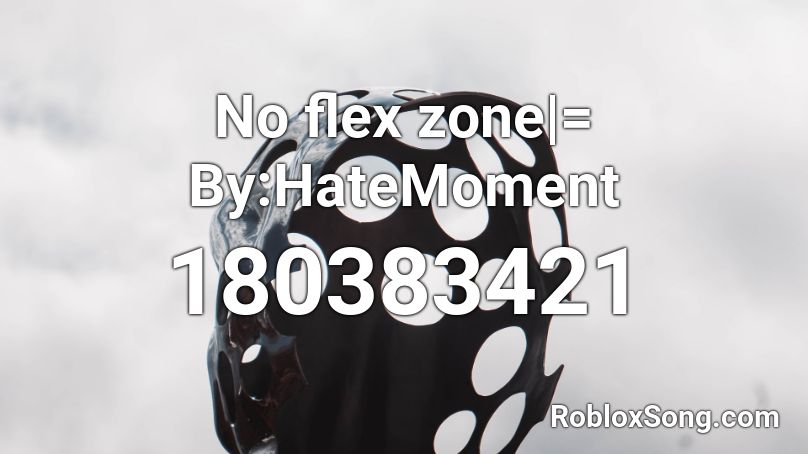 No flex zone|= By:HateMoment Roblox ID