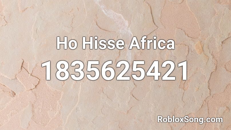 Ho Hisse Africa Roblox ID