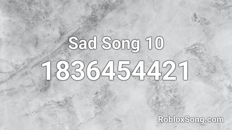 Sad Song 10 Roblox ID