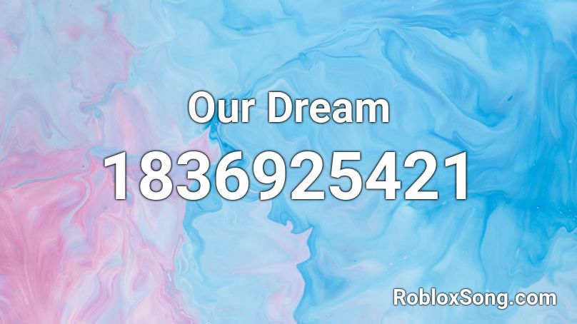 Our Dream Roblox ID