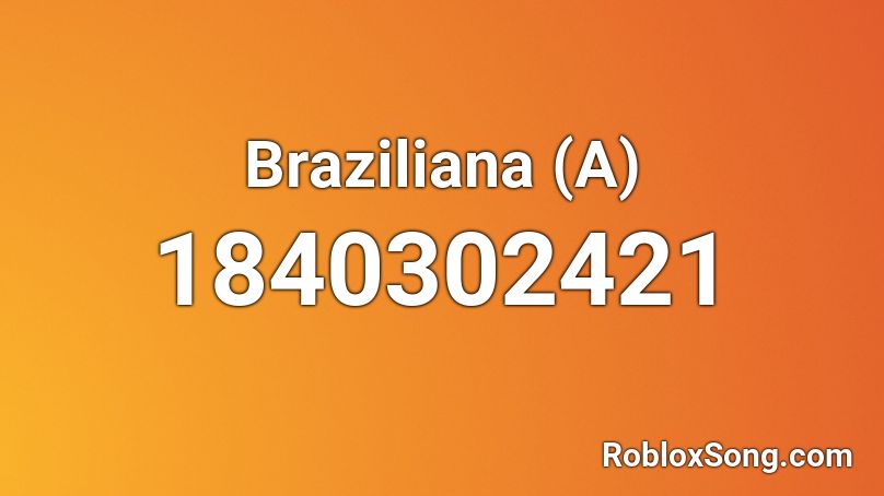 Braziliana (A) Roblox ID