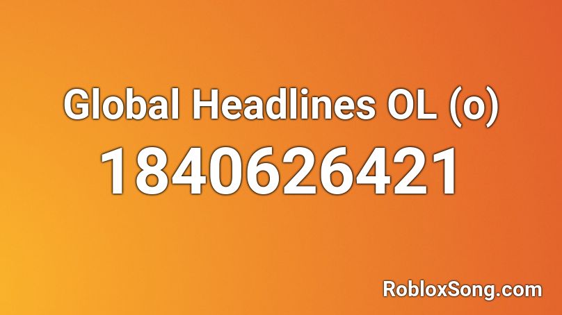 Global Headlines OL (o) Roblox ID