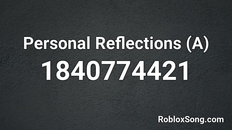 Personal Reflections (A) Roblox ID