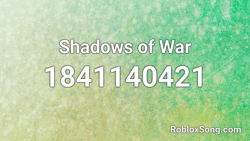 Shadows of War Roblox ID