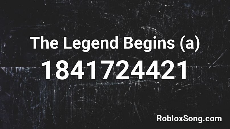 The Legend Begins (a) Roblox ID