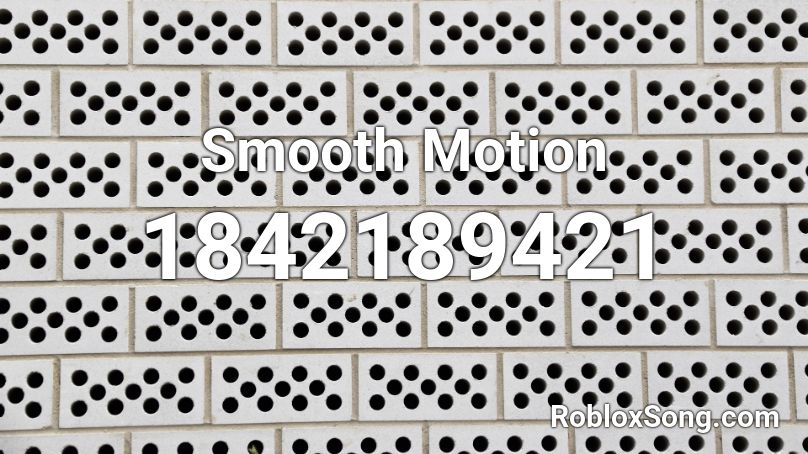 Smooth Motion Roblox ID