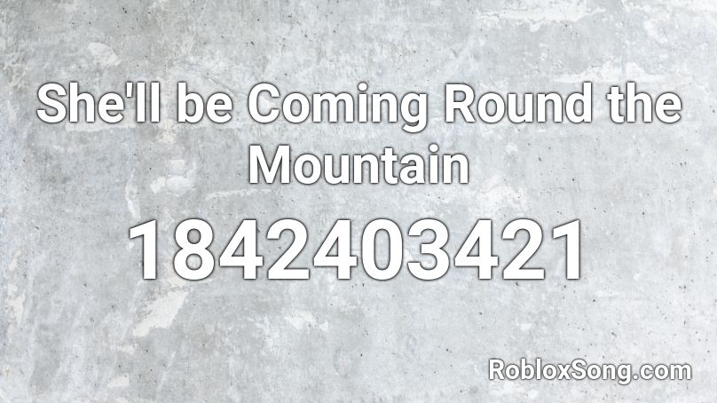 She'll be Coming Round the Mountain Roblox ID