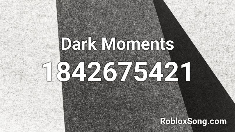 Dark Moments Roblox ID