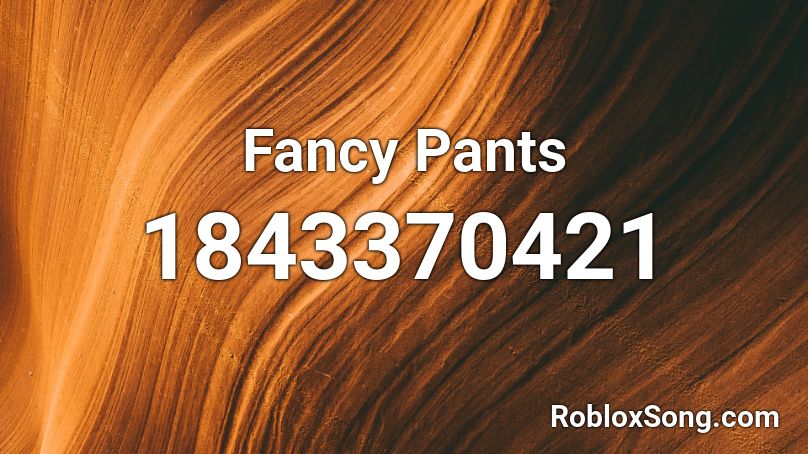 Fancy Pants Roblox Id Roblox Music Codes - codes pants roblox
