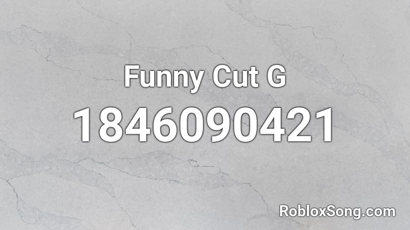 Funny Cut G Roblox ID