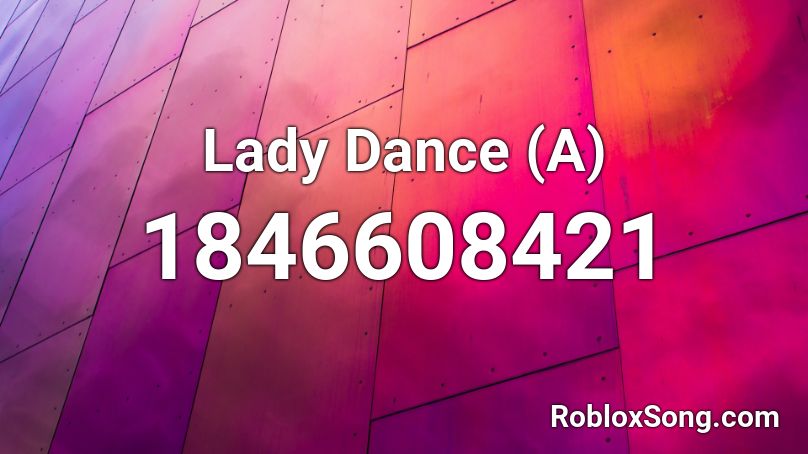 Lady Dance (A) Roblox ID