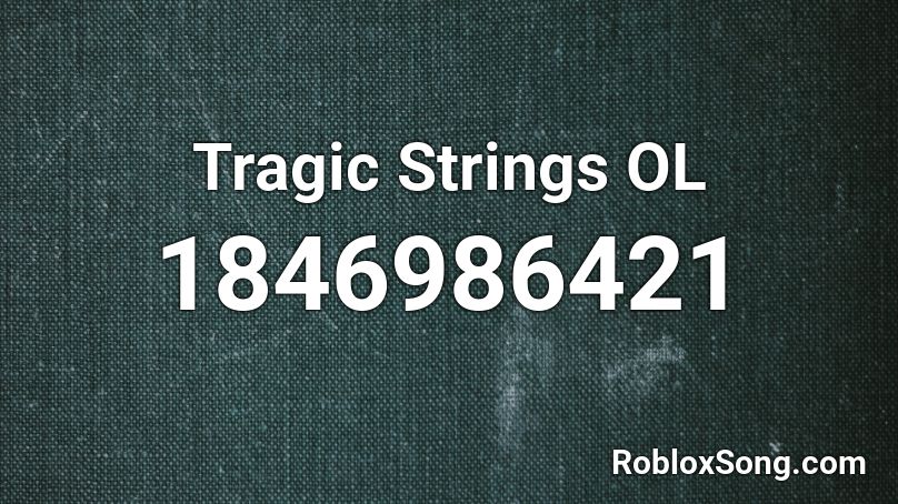 Tragic Strings OL Roblox ID