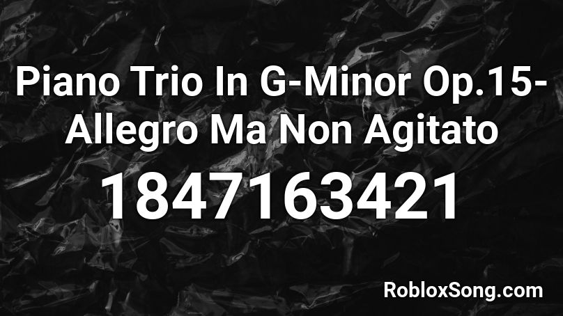 Piano Trio In G-Minor Op.15-Allegro Ma Non Agitato Roblox ID