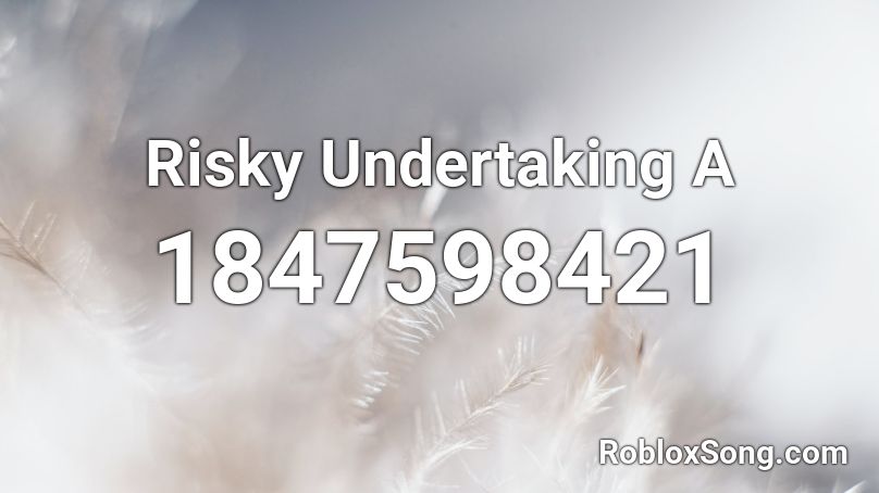 Risky Undertaking A Roblox ID