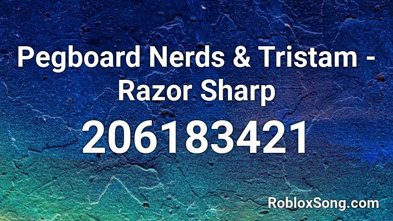 Pegboard Nerds & Tristam - Razor Sharp Roblox ID
