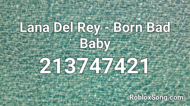 Lana Del Rey - Born Bad Baby Roblox ID