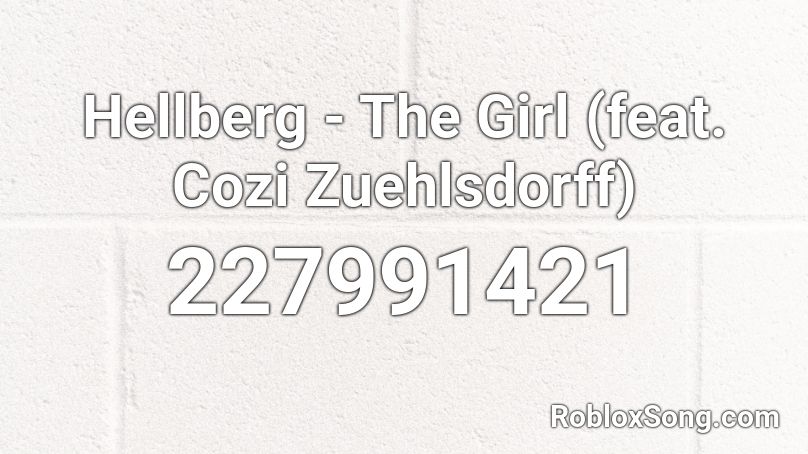 Hellberg - The Girl (feat. Cozi Zuehlsdorff) Roblox ID