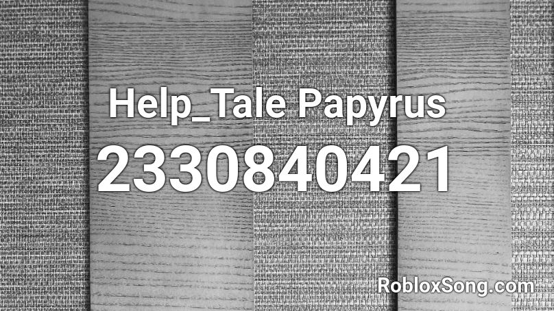 Help_Tale Papyrus Roblox ID