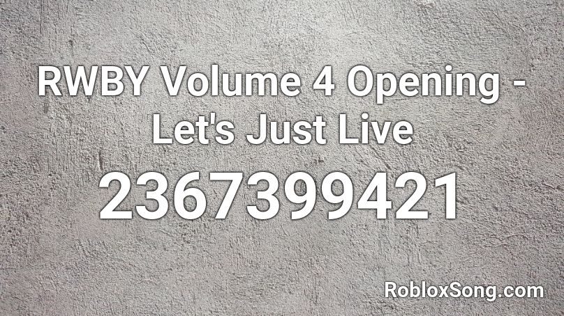 RWBY Volume 4 Opening - Let's Just Live Roblox ID