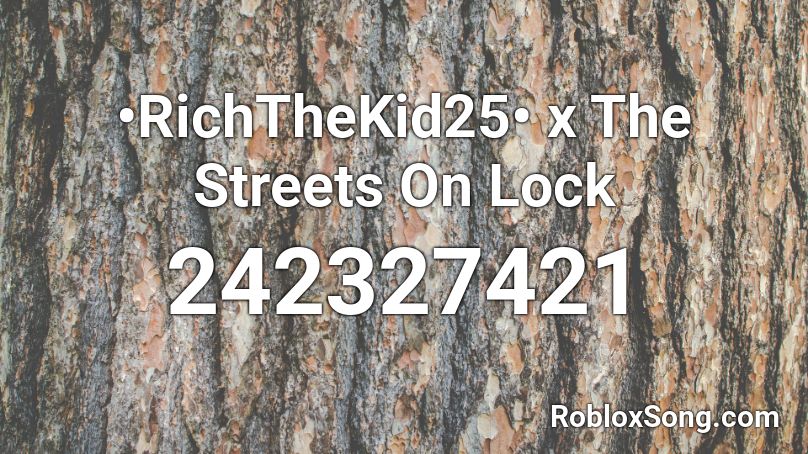•RichTheKid25• x The Streets On Lock Roblox ID